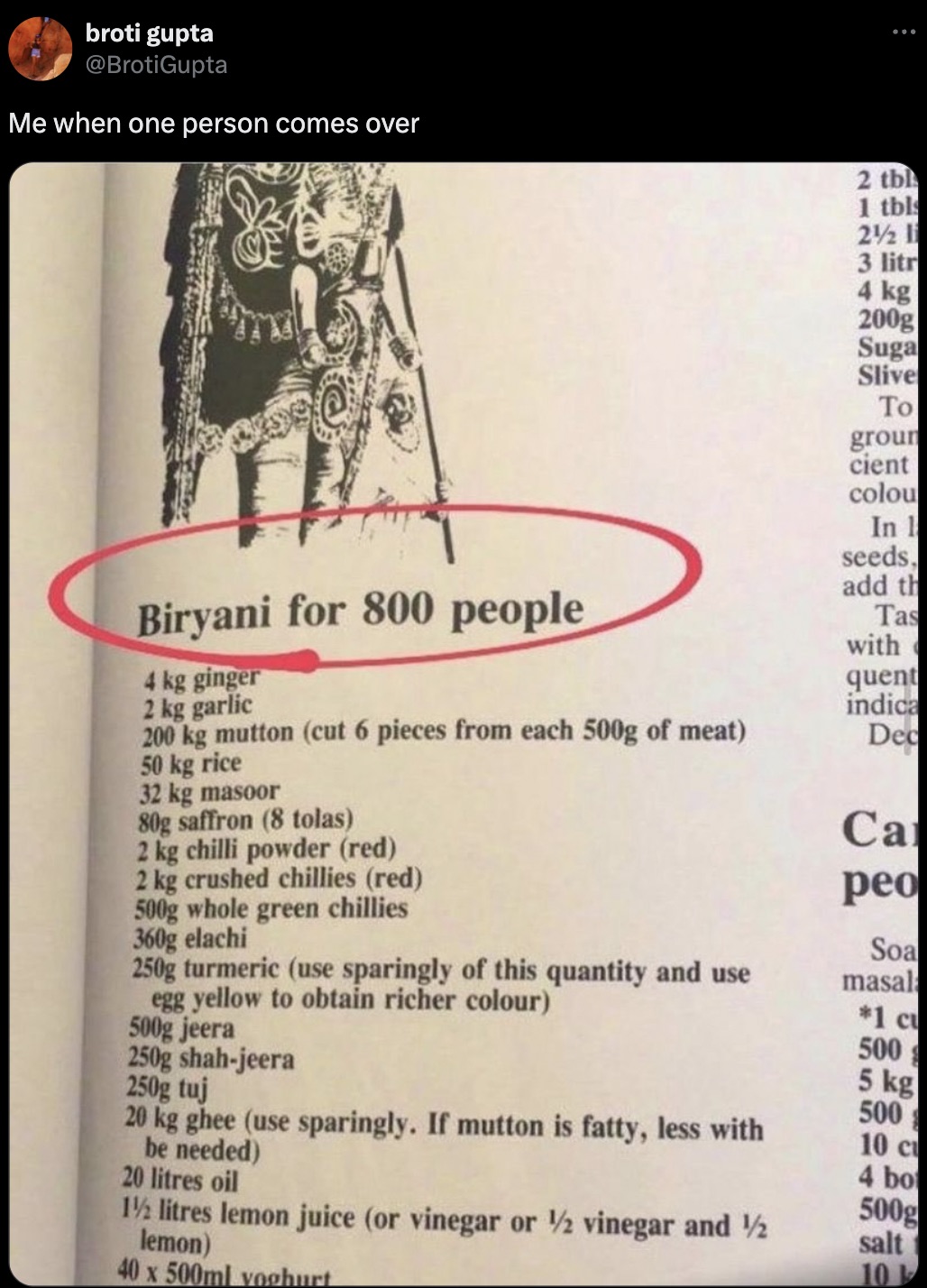 biryani for 800 people - broti gupta Me when one person comes over 2 tbl 1 tbl 2 li 3 litr Biryani for 800 people 4 kg ginger 2 kg garlic 200 kg mutton cut 6 pieces from each 500g of meat 50 kg rice 32 kg masoor 80g saffron 8 tolas 2 kg chilli powder red 